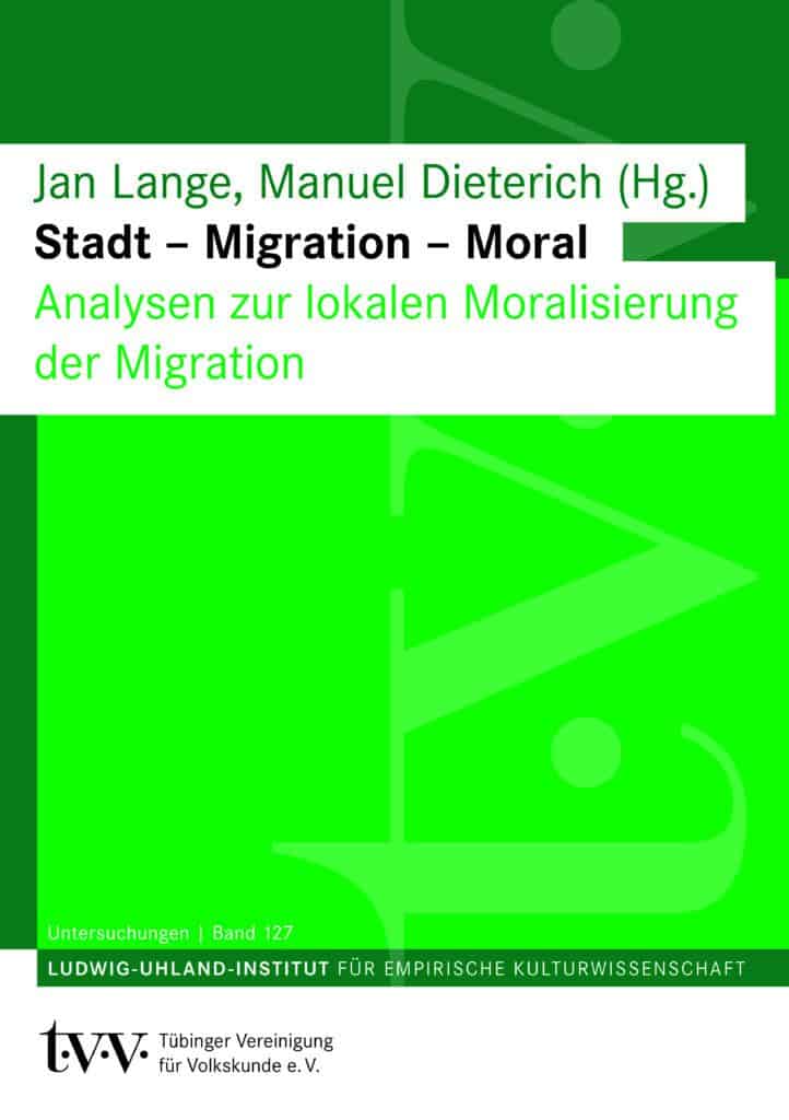 Band 127 <br>Stadt – Migration – Moral <br>Analyse zur lokalen Moralisierung der Migration
